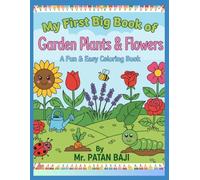 My First Big Book of Garden Plants & Flowers: A Fun Easy Coloring Book: Simple & Large Illustrations of Sunflower, Rose, Tulip, Cactus, Leaves, and ... 5, & 6 to Practice Coloring, Creativity, and