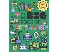 My First Big Book Of Recycling Coloring Book For Toddlers: My First Coloring Book ( Grbage Trucks, Electric Cars, Alternative Energy Sources, Recycling Bins and More )