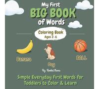 My First Big Book of Words Coloring Book Ages 2-6: Simple Everyday First Words for Toddlers to Color and Learn