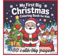 My First Big Christmas - Coloring Book for Kids: 100 Fun and Easy Holiday Coloring Pages with Santa, Reindeer, Snowmen, Christmas Trees, and More for Kids Ages 3-8