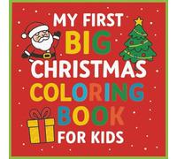 My First Big Christmas Coloring Book for Kids: “Fun Holiday Coloring Activities for Kids Ages 3-8 | Santa, Snowmen, Reindeer & Christmas Magic” | 8.5 x 8.5 | Glossy | 40-pages