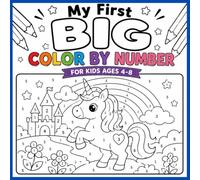 My First Big Color by Number for Kids Ages 4-8: Easy Beginner Pictures with Unicorns, Castles, Rainbows, Cars, Trains, and Rockets for Little Boys and Girls
