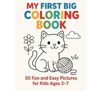 My First Big Coloring Book: 50 Fun and Easy Pictures for Kids Ages 3-7: Fun and Easy Coloring Book for Kids Ages 3-7 | Simple Animals, Toys, and ... Creativity, Learning, and Fine Motor Skills