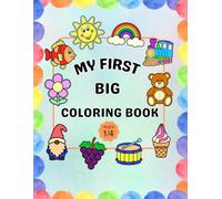 My First Big Coloring Book: a creative journey through colors and imagination for toddlers ages 1 to 4
