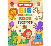 My First Big Coloring Book for Kids Ages 2-5: 100 Simple Designs with Alphabet, Numbers, Animals, Vehicles and Magical Creatures