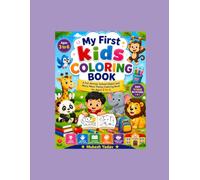 My First Big Coloring Book for Kids Ages 3-6: Fun and Easy Coloring Pages Featuring Animals, Vehicles, Fruits, Flowers, School Objects, and Everyday Things for Preschoolers and Kindergarteners