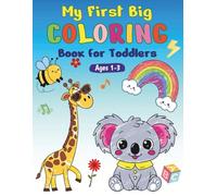 My First Big Coloring Book for Toddlers Ages 1-3: 100 Cute Animals and Simple Illustrations including Letters, Numbers, Food, Familiar Objects, and More for Kids and Preschoolers
