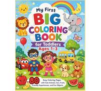 My First Big Coloring Book for Toddlers Ages 1-3: 80 Easy Coloring Pages with Cute Animals, Cars, Fruits, Friendly Superheroes, and Fun Objects | Simple Designs with Thick Bold Lines for Boys & Girls