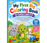 My First Big Coloring Book for Toddlers Ages 2-4: 50 Easy and Fun Coloring Pages with Cute Animals, Dinosaurs, Vehicles, Fruits, Toys for Preschool Kids