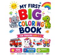 My First BIG Coloring Book for Toddlers Ages 2-4: Big and Bold Pictures featuring Animals, Vehicles, Alphabets, Vegetables and more