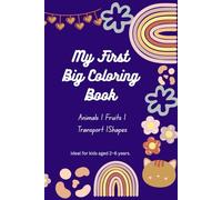 My First Big Coloring Book: Fun & Easy Coloring Pages for Kids Ages 2-6 | Animals, Fruits, Shapes, Transport & More