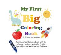 My First Big Coloring Book: Fun Preschool Coloring Book with Big Shapes, Numbers, Animals, Fruits, Vegetables, and Vehicles for Toddlers