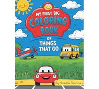 My First Big Coloring Book of Things That Go: 50 Fun and Easy Coloring Pages of Cars, Trucks, Trains, Planes, and More for Kids Ages 3-6 | Great Gift ... Book (My First Big Coloring Book Series)