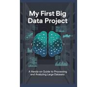 MY FIRST BIG DATA PROJECT: A Hands-On Guide to Processing and Analyzing Large Datasets