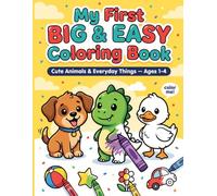 My First Big & Easy Coloring Book: 50 Cute Animals & Everyday Things to Color and Learn - Simple Thick-Line Pages for Toddlers Ages 1-4
