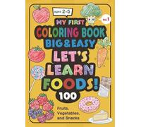 My First Big & Easy Let's Learn Foods! Coloring Book A Toddler and Kids Coloring Book of Fruits, Vegetables, and Snacks for Little Hands (Ages 2-5)