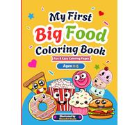 My First Big Food Coloring Book for Toddlers: Fun & Easy Cute Food Coloring Pages for Kids Ages 2-5 | Simple Snacks, Desserts & Treats for Preschool Boys & Girls
