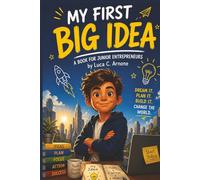 My First Big Idea: A Fun Business & Creativity Journal for Kids | Learn to Think, Plan, and Build Your Own Ideas | Entrepreneur Workbook for Ages 8-12