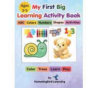 My First Big Learning Activity Book: ABC, Colors, Numbers, Shapes and Fun Activities for Kids Ages 3-5 (Hummingbird Learning)