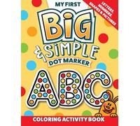 My First Big & Simple Dot Marker ABC Coloring Activity Book: Letters, Numbers, Shapes, & Pictures | 50+ Pages of Thick-lined Dot Artwork for Beginners
