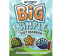 My First Big & Simple Dot Marker Coloring Activity Book: 50+ Beginner Pictures | Large Thick-lined Artwork to Color with Big Dot Markers