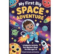 My First Big Space Adventure: A Galactic Activity Dot Markers Book for Kids Ages 2-6 to Spark Curiosity, Learning, and Creativity