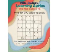 My First BIG Sudoku Book for Kids Ages 8-12: 300 Beginner 9x9 Sudoku Puzzles to Build Focus, Logic, and Confidence (Mini Sudoku Learning Series for Kids)