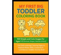 My First Big Toddler Coloring Book: 100 Simple and Cute Images for Ages 1-3 (Animals, Shapes, Vehicles & More): Fun Early Learning Coloring Pages to ... & Confidence | Toddler Activity Book
