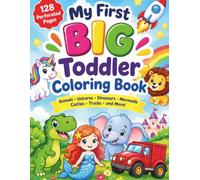 My First BIG Toddler Coloring Book: 128 Perforated Pages of Fun Coloring Scenes for Kids Ages 2-5 - Animals, Unicorns, Dinosaurs, Mermaids, Castles, Trucks & More!