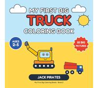 My First Big Truck Coloring Book: 55 Big Trucks, Diggers and Things That Go to Color and Learn | Ages 2-5 | A Color Sample on Every Page