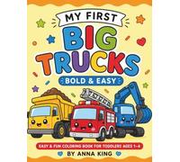 My First Big Trucks: Bold & Easy Coloring Book for Toddlers Ages 1-4: Super Simple Big Truck Designs with Cute Smiling Trucks for Preschool and Kindergarten