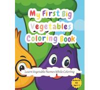 My First Big Vegetables Coloring Book: Fun & Easy Coloring Book for Kids Ages 2-5to Learn Vegetable Names While Coloring Big, Bold Pictures