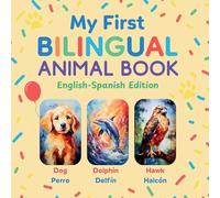 My First Bilingual Animal Book: English-Spanish Edition - A Colorful Gift for Toddlers, Kids & ESL Learners (Bilingual Books for Kids)