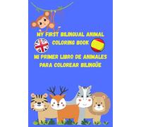 My First Bilingual Animal Coloring Book / Mi Primer Libro de Animales para Colorear Bilingüe: Learn and color animals from A to Z in English and Spanish - Discover their habitats and diets