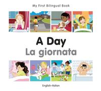 My First Bilingual Book - A Day (English-Italian)