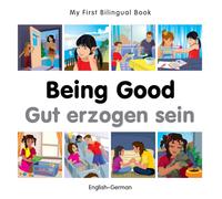 My First Bilingual Book - Being Good (English-German)