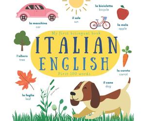 My First Bilingual Book Italian English | Kids learn Italian | First 100 Words: Italian Language Learning for Toddlers | Libro bilingue italiano inglese per bambini