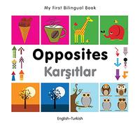 My First Bilingual Book - Opposites (English-Turkish)