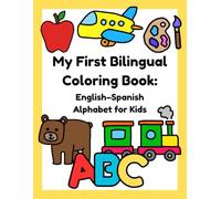 My First Bilingual Coloring Book: English-Spanish Alphabet for Kids