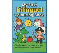My First Bilingual Colouring Book English-French: Simple scenes to colour and learn with English and French words