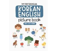 My First Bilingual Korean-English Picture Book with 1,000+ Words: Korean Language Learning for Kids, Korean Dual Language Book, Korean First Dictionary (Learn Korean)