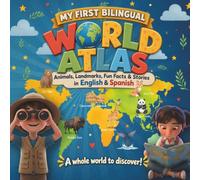 My First Bilingual World Atlas: Animals, Landmarks, Fun Facts & Stories in English & Spanish (Colección Pequeños Exploradores Bilingües)