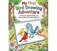 My First Bird Drawing Adventure: A Step-by-Step Drawing and Coloring Book for Kids Ages 3-8 (My First Animal Kingdom Drawing Adventure Series)