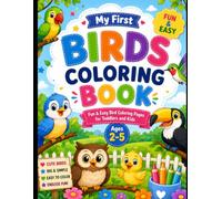 My First Birds Coloring Book Fun & Easy Bird Coloring Pages for Toddlers and Kids Ages 2-5: Cute, Simple Bird Designs to Color and Learn