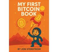 My First Bitcoin Book: An ABC Primer That Shows Your Kids the Truth About Money, Wealth, and Freedom