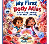 My First Body Atlas - An Exciting Journey Inside the Human Body for Kids