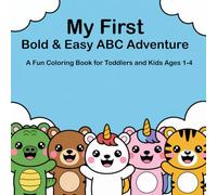 My First Bold & Easy ABC Adventure: A Fun Coloring Book for Toddlers and Kids Ages 1-4 with Cute Animals, Thick Lines, and Simple Pictures to Learn the Alphabet and Boost Creativity