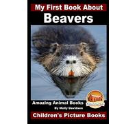 My First Book About Beavers - Amazing Animal Books - Children's Picture Books