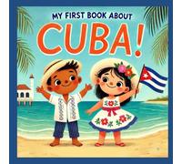 My First Book About Cuba!: Cuban History and Culture for Kids (My First History Book)