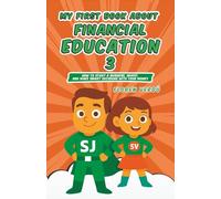 MY FIRST BOOK ABOUT FINANCIAL EDUCATION 3: How to Start a Business, Invest, and Make Smart Decisions with Your Money (Financial education for children)